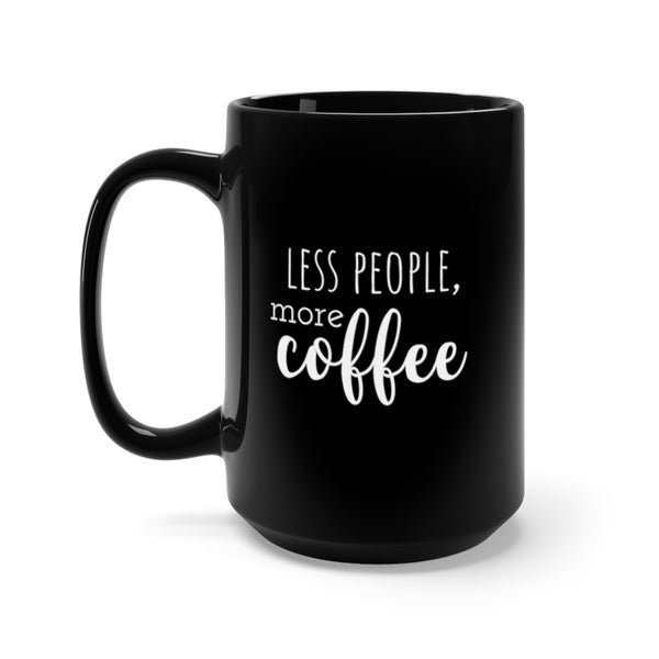 Less People More Coffee, Black Mug 15oz