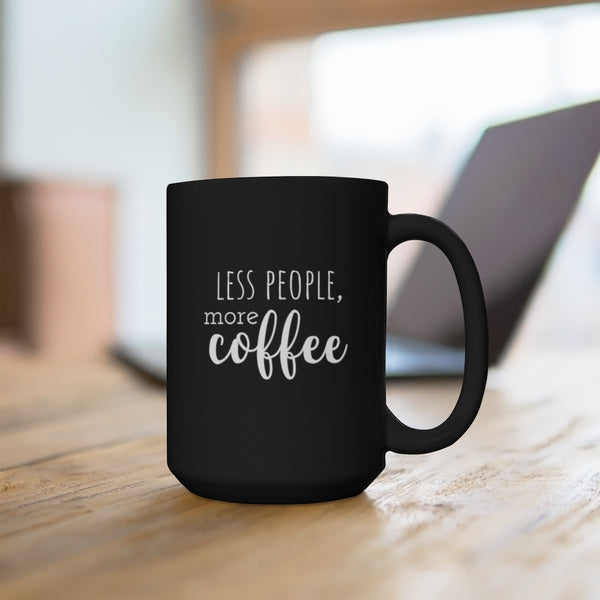 Less People More Coffee, Black Mug 15oz